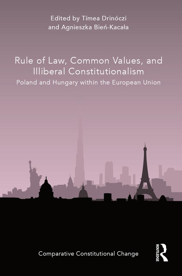 Rule of Law, Common Values, and Illiberal Constitutionalism by Agnieszka Bień-Kacała, Tímea Drinóczi