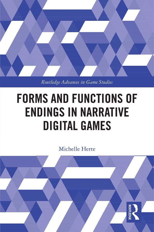 Forms and Functions of Endings in Narrative Digital Games by Michelle Herte