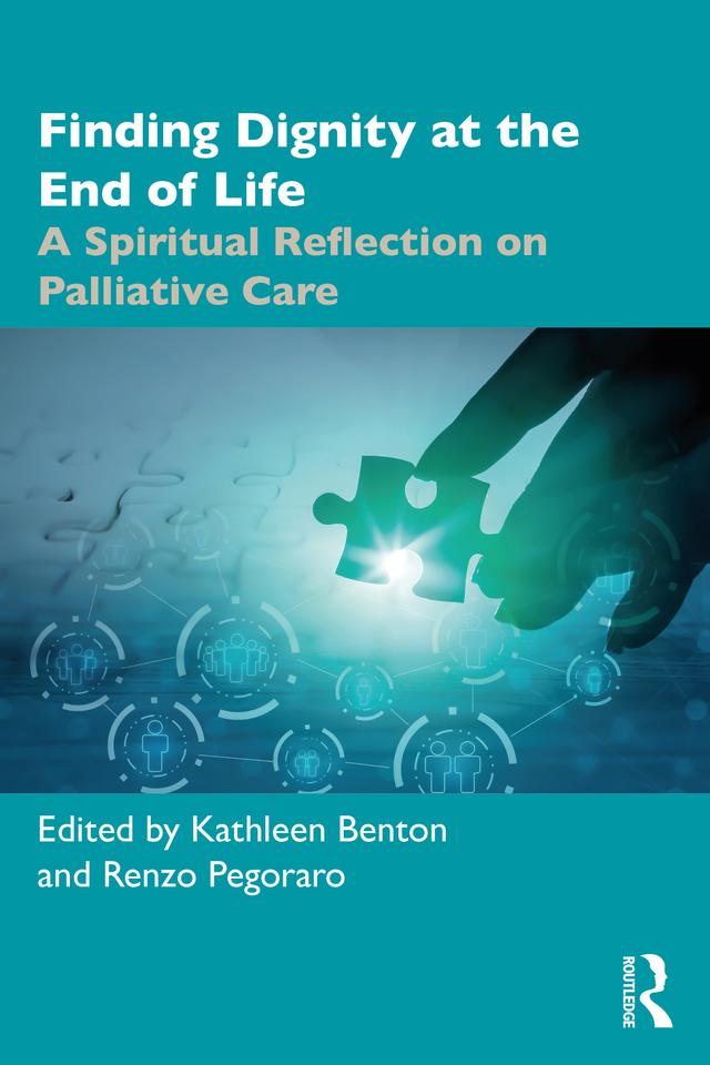 Finding Dignity at the End of Life by Kathleen D. Benton, Renzo Pegoraro