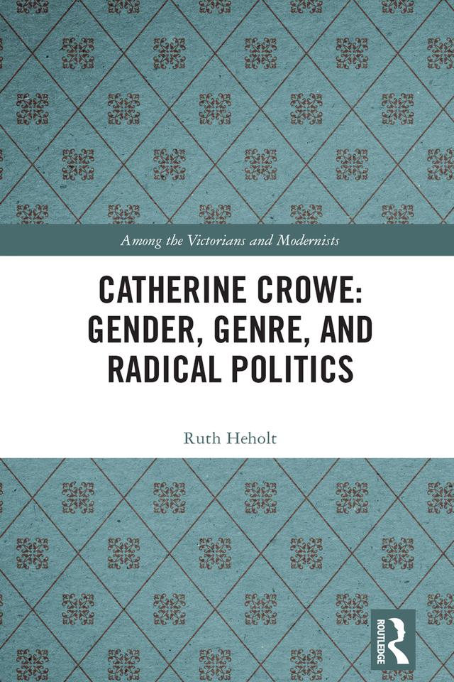 Catherine Crowe: Gender, Genre, and Radical Politics by Ruth Heholt