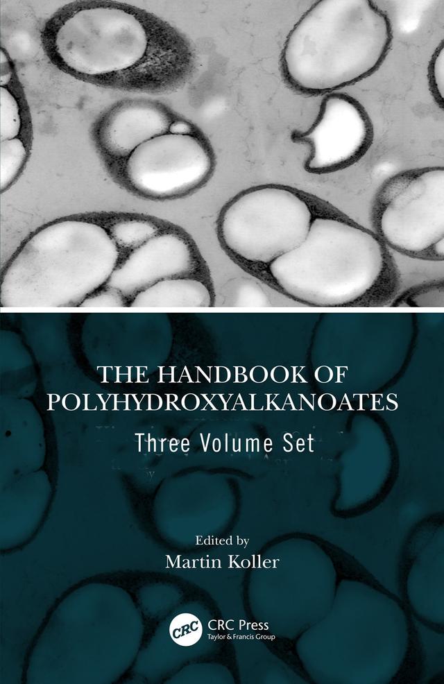 The Handbook of Polyhydroxyalkanoates, Three Volume Set by Martin Koller