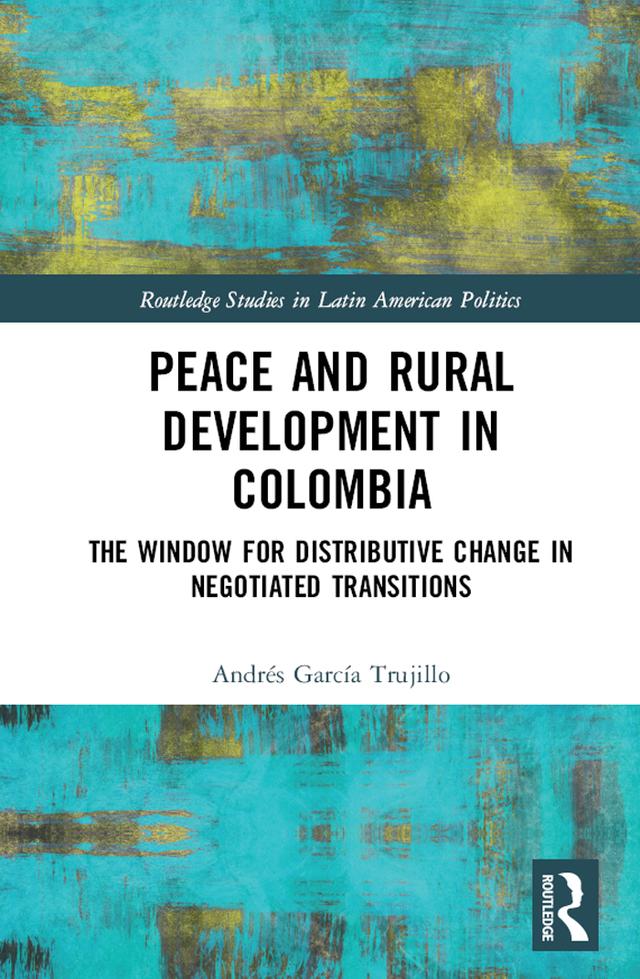 Peace and Rural Development in Colombia by Andrés García Trujillo