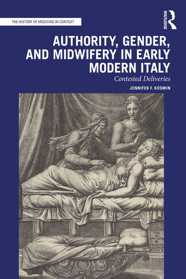Authority, Gender, and Midwifery in Early Modern Italy by Jennifer F. Kosmin