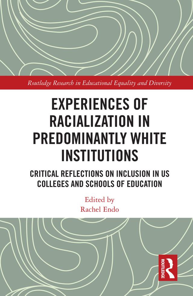 Experiences of Racialization in Predominantly White Institutions by Rachel Endo