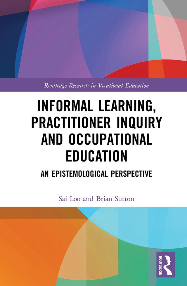 Informal Learning, Practitioner Inquiry and Occupational Education by Brian Sutton, Sai Loo