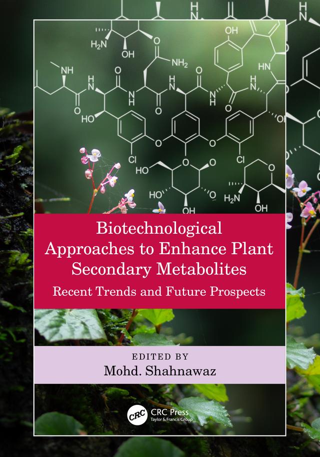 Biotechnological Approaches to Enhance Plant Secondary Metabolites by Mohd. Shahnawaz
