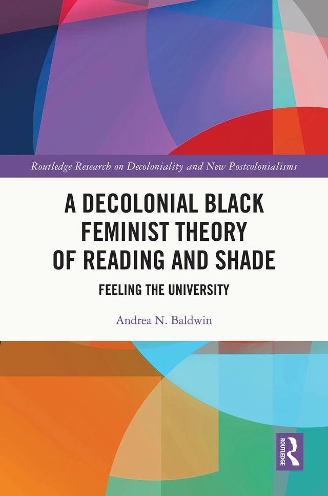 A Decolonial Black Feminist Theory of Reading and Shade by Andrea N. Baldwin