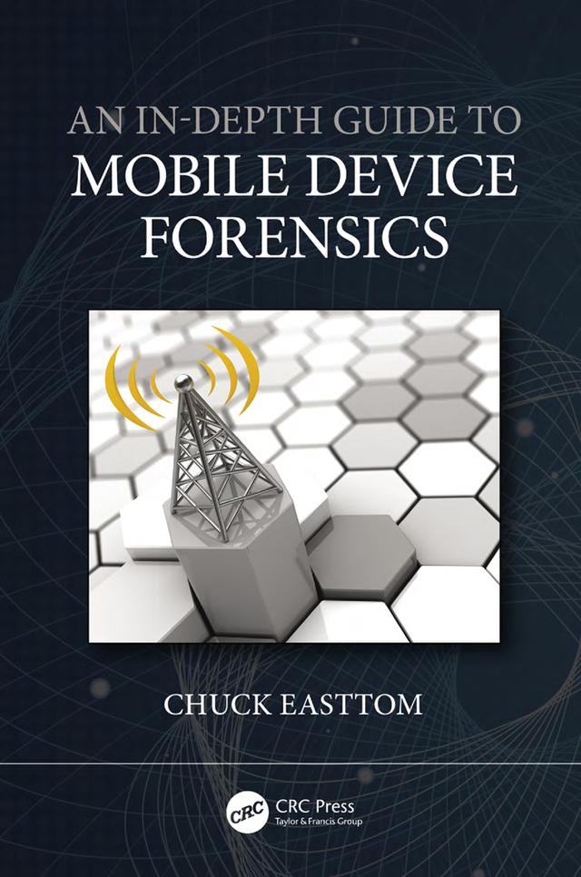 An In-Depth Guide to Mobile Device Forensics by Chuck Easttom