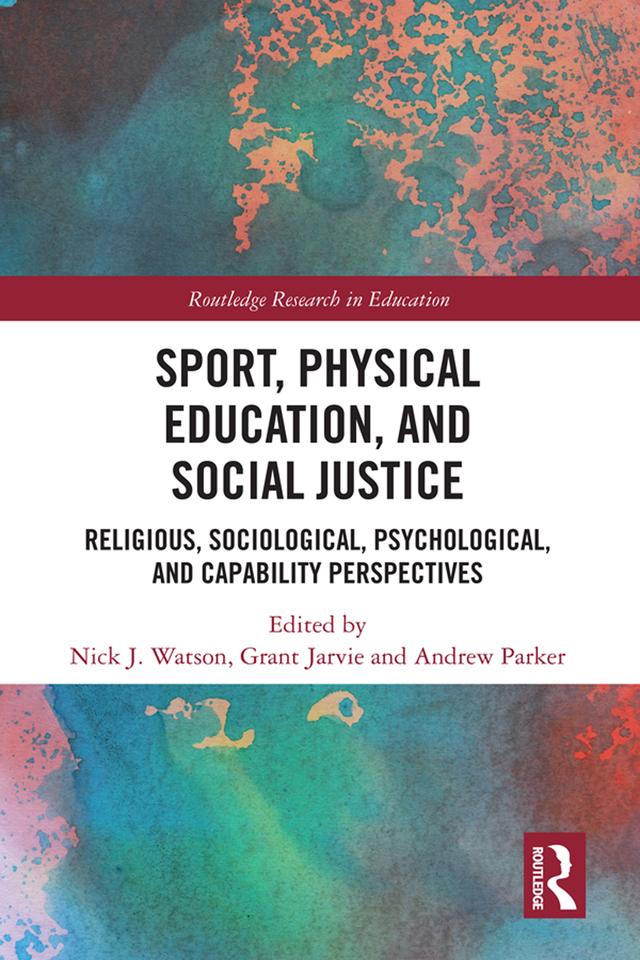 Sport, Physical Education, and Social Justice by Andrew Parker, Grant Jarvie, Nick J. Watson