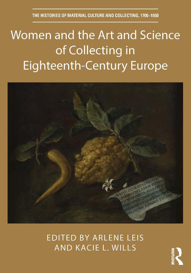 Women and the Art and Science of Collecting in Eighteenth-Century Europe by Arlene Leis, Kacie L. Wills