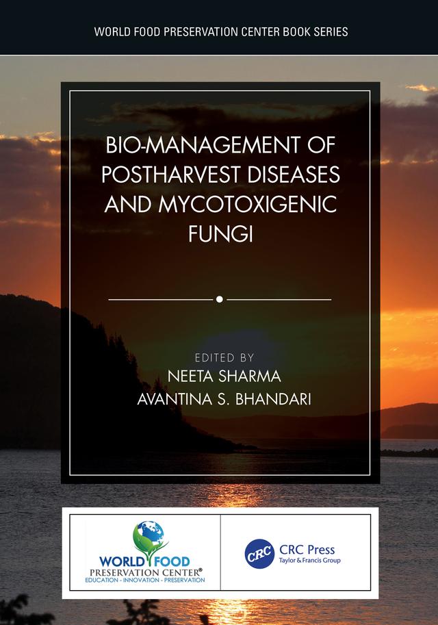 Bio-management of Postharvest Diseases and Mycotoxigenic Fungi by Avantina Bhandari, Neeta Sharma