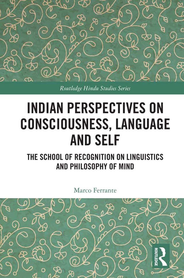 Indian Perspectives on Consciousness, Language and Self by Marco Ferrante