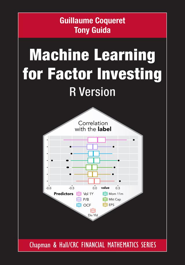 Machine Learning for Factor Investing: R Version by Guillaume Coqueret, Tony Guida