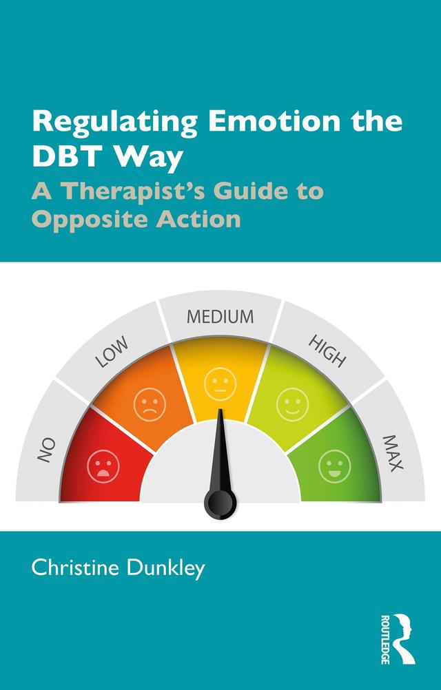Regulating Emotion the DBT Way by Christine Dunkley