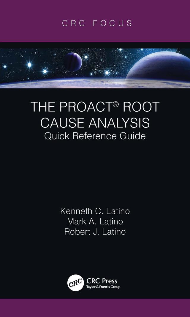 The PROACT® Root Cause Analysis by Kenneth C. Latino, Mark A. Latino, Robert J. Latino