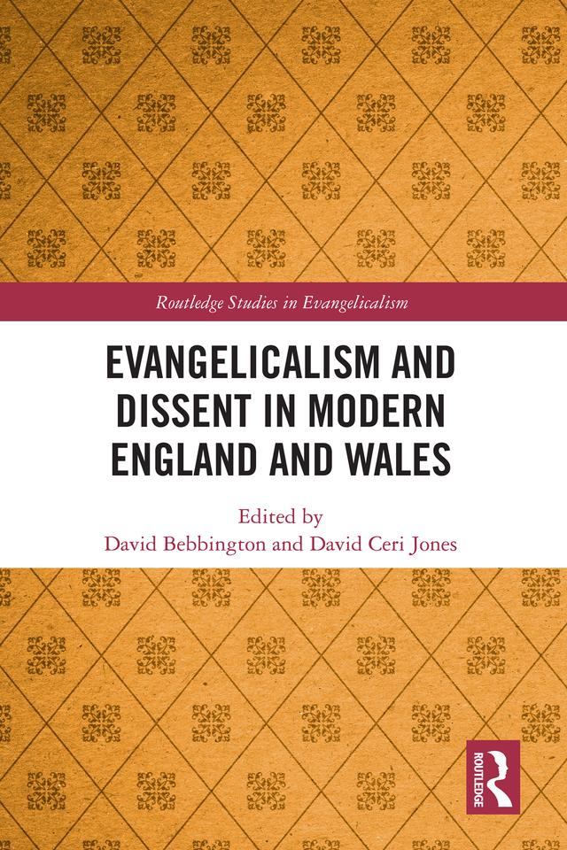 Evangelicalism and Dissent in Modern England and Wales by David Bebbington, David Ceri Jones