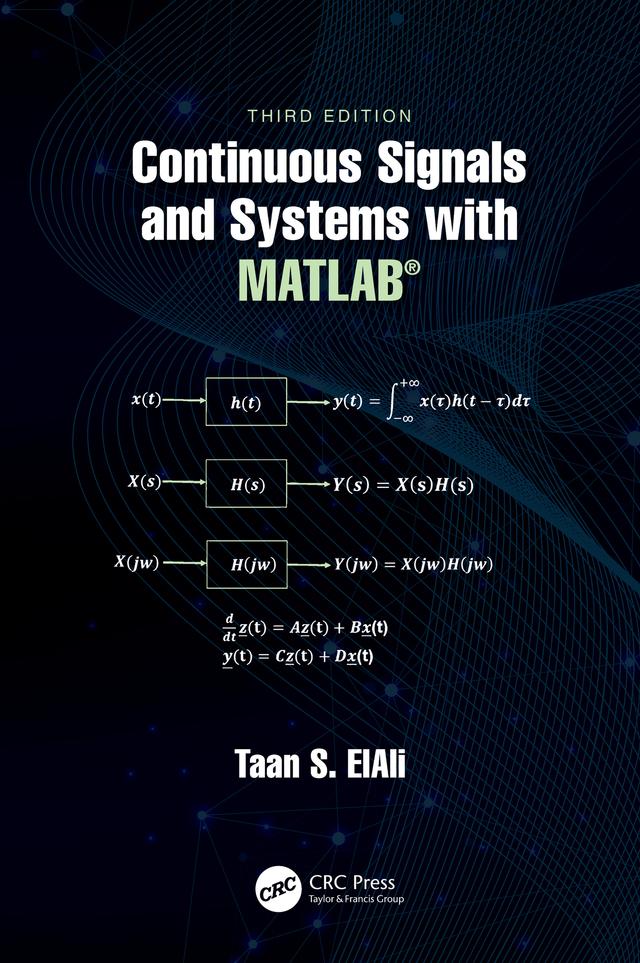 Continuous Signals and Systems with MATLAB® by Taan S. ElAli