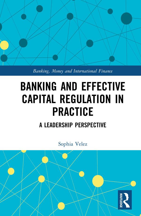 Banking and Effective Capital Regulation in Practice by Sophia Velez