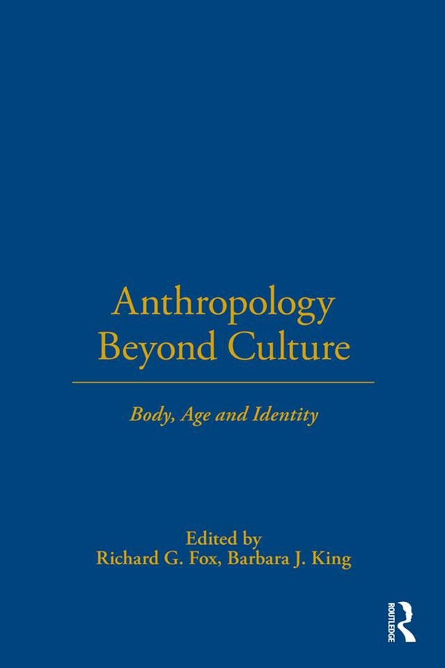 Anthropology Beyond Culture by Barbara J. King, Richard G. Fox