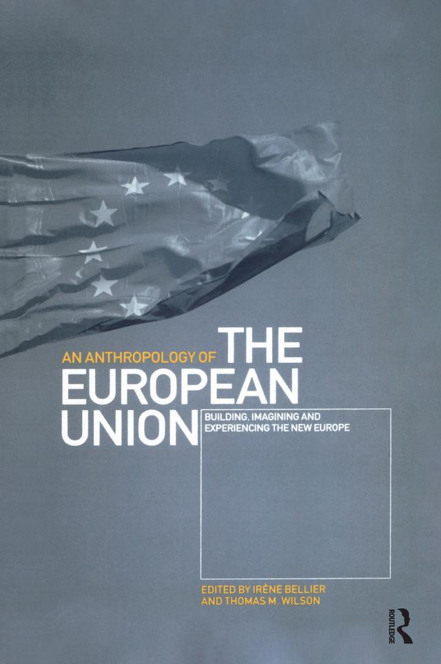 An Anthropology of the European Union by Irène Bellier, Thomas M. Wilson