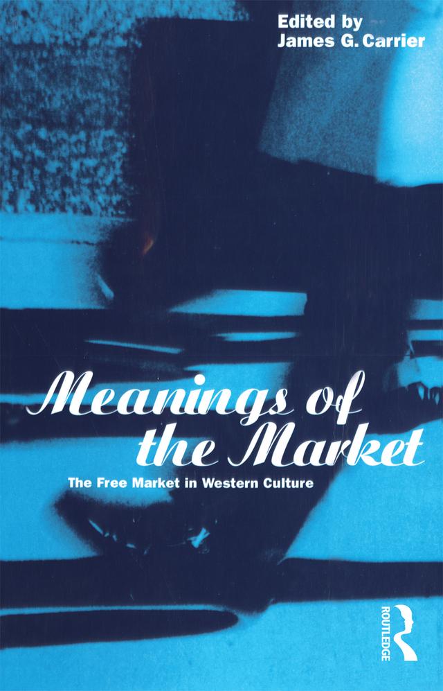 Meanings of the Market by James G. Carrier