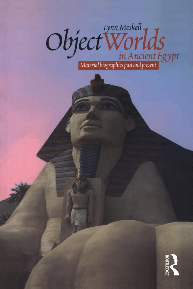 Object Worlds in Ancient Egypt by Lynn Meskell