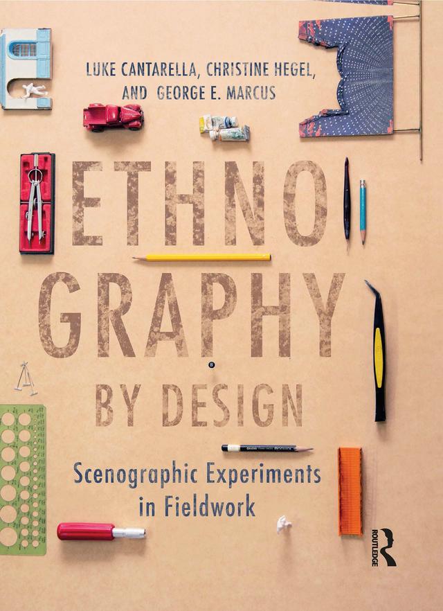 Ethnography by Design by Christine Hegel, George E. Marcus, Luke Cantarella