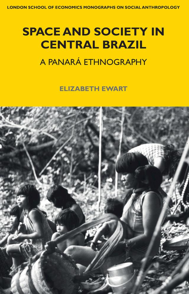Space and Society in Central Brazil by Elizabeth Ewart