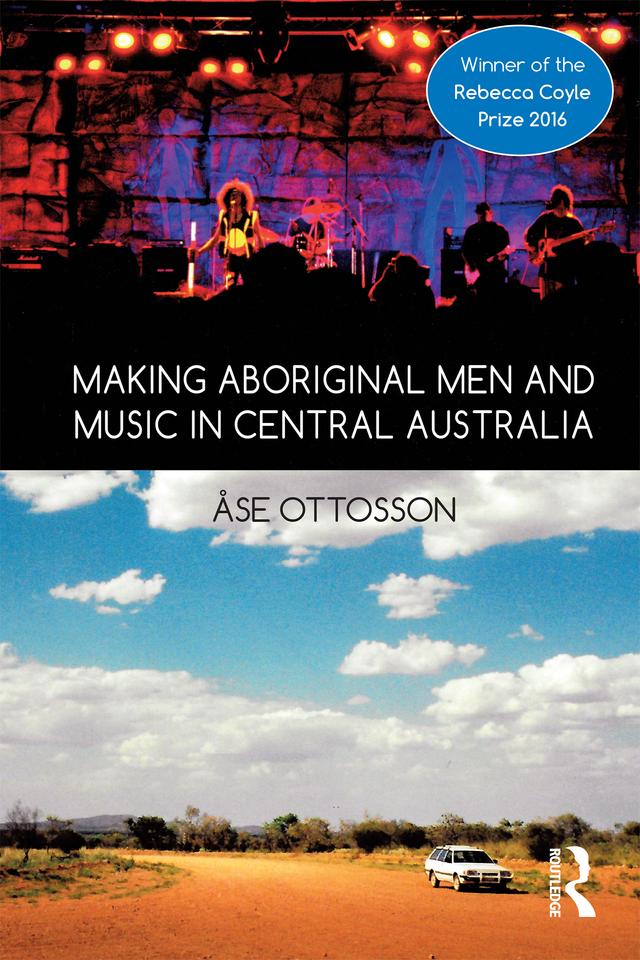 Making Aboriginal Men and Music in Central Australia by Ase Ottosson