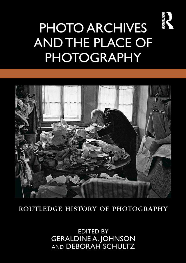 Photo Archives and the Place of Photography by Deborah Schultz, Geraldine A. Johnson
