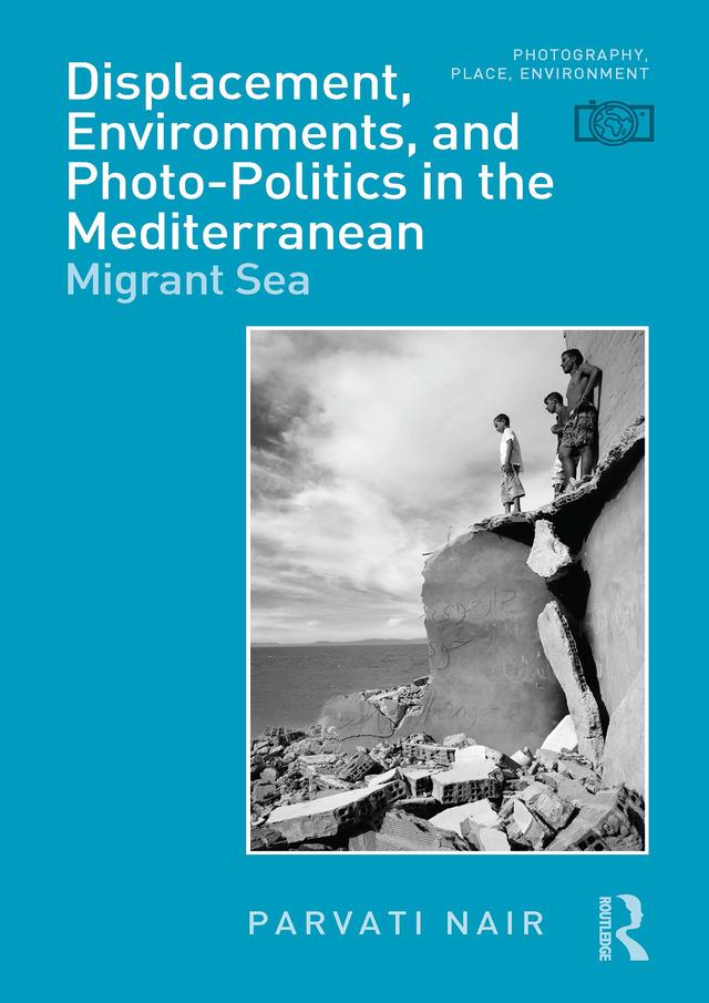 Displacement, Environments, and Photo-Politics in the Mediterranean by Parvati Nair