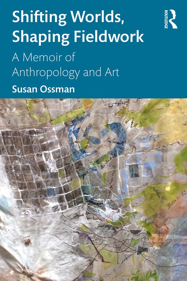 Shifting Worlds, Shaping Fieldwork by Susan Ossman