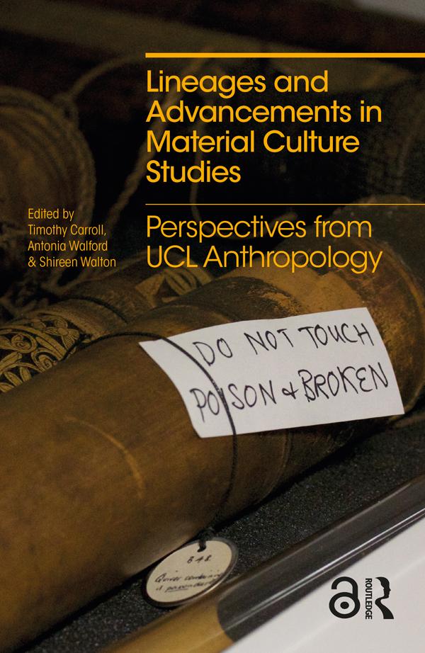 Lineages and Advancements in Material Culture Studies by Antonia Walford, Shireen Walton, Timothy Carroll