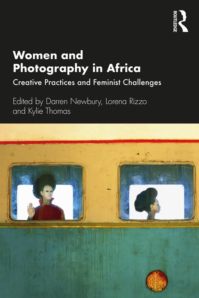 Women and Photography in Africa by Darren Newbury, Kylie Thomas, Lorena Rizzo