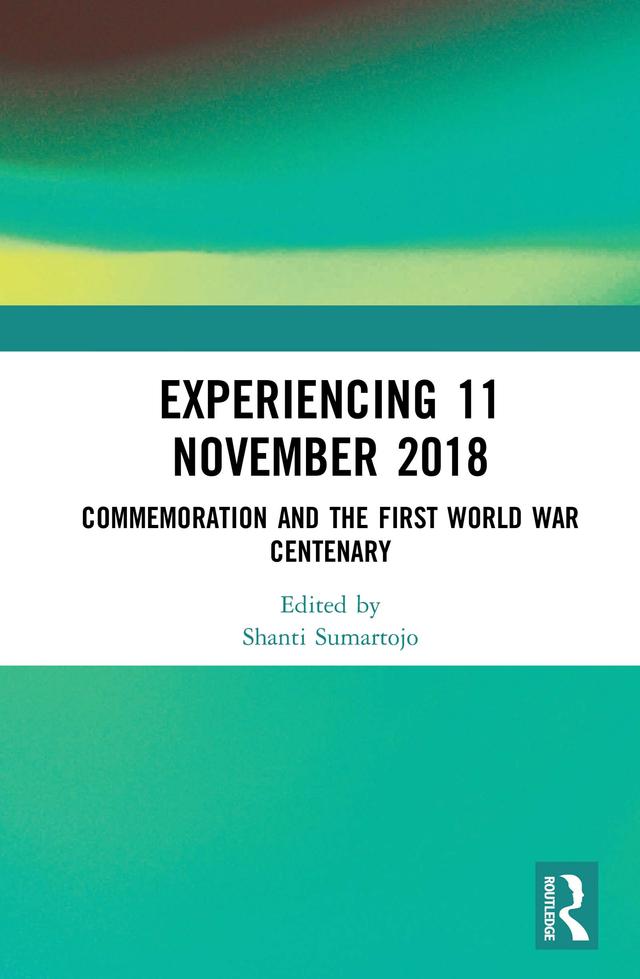 Experiencing 11 November 2018 by Shanti Sumartojo