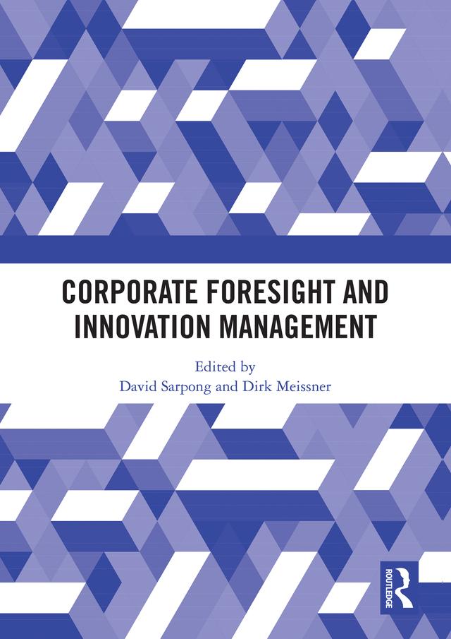 Corporate Foresight and Innovation Management by David Sarpong, Dirk Meissner