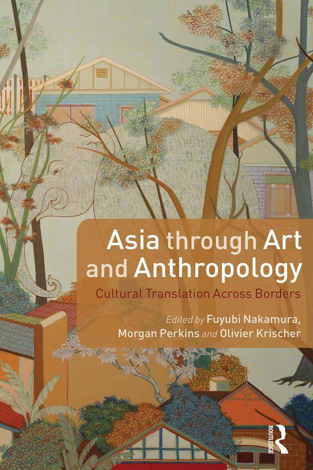 Asia through Art and Anthropology by Fuyubi Nakamura, Morgan Perkins, Olivier Krischer