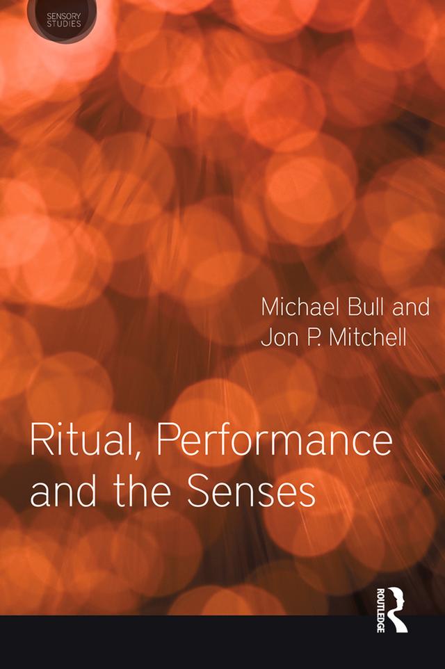 Ritual, Performance and the Senses by Jon P. Mitchell, Michael Bull