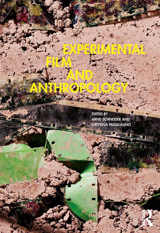 Experimental Film and Anthropology by Arnd Schneider, Caterina Pasqualino