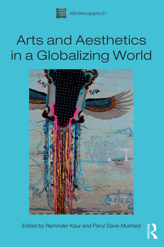 Arts and Aesthetics in a Globalizing World by Parul Dave-Mukherji, Raminder Kaur