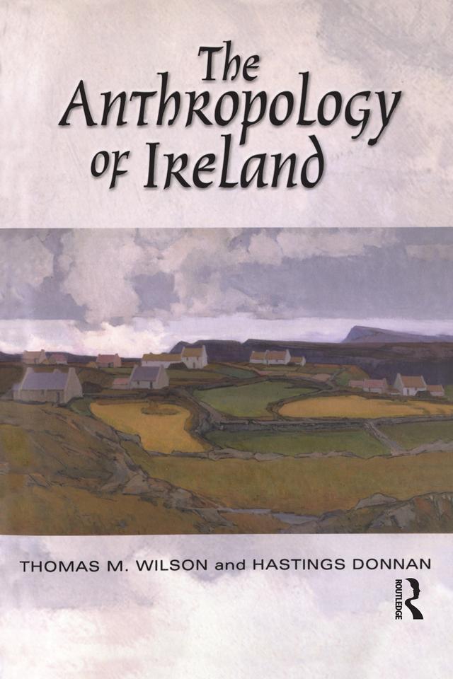 The Anthropology of Ireland by Hastings Donnan, Thomas M. Wilson