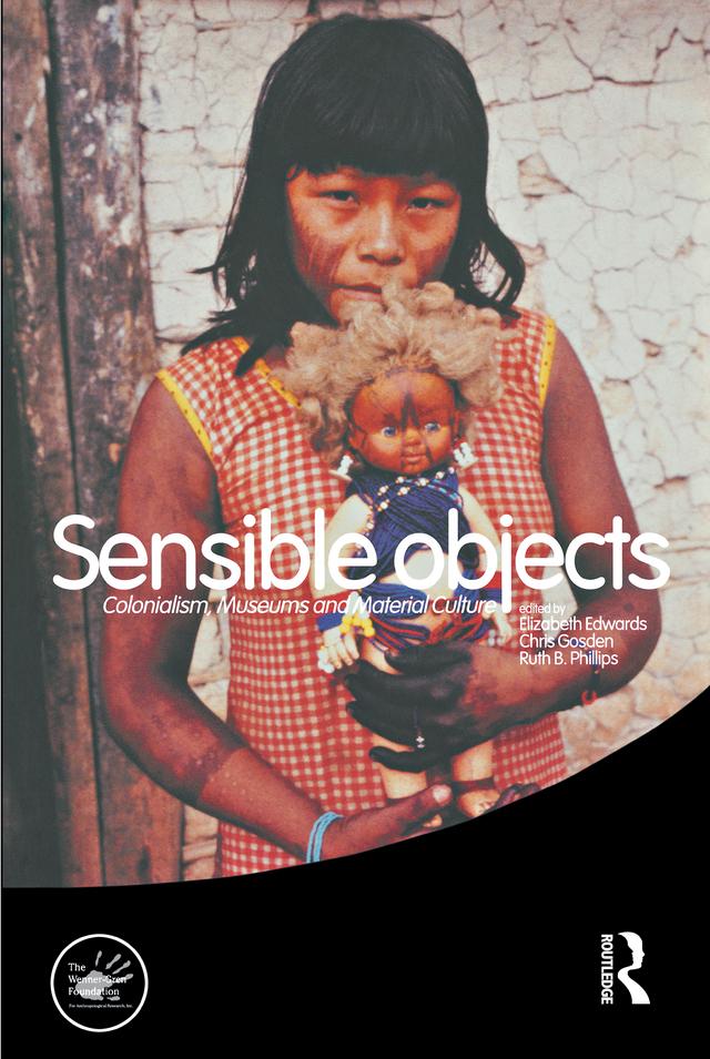 Sensible Objects by Chris Gosden, Elizabeth Edwards, Ruth Phillips