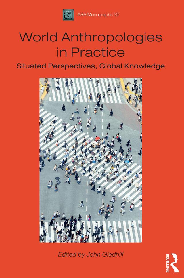 World Anthropologies in Practice by John Gledhill