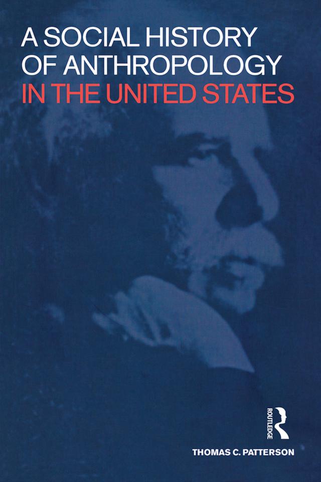 A Social History of Anthropology in the United States by Thomas C. Patterson