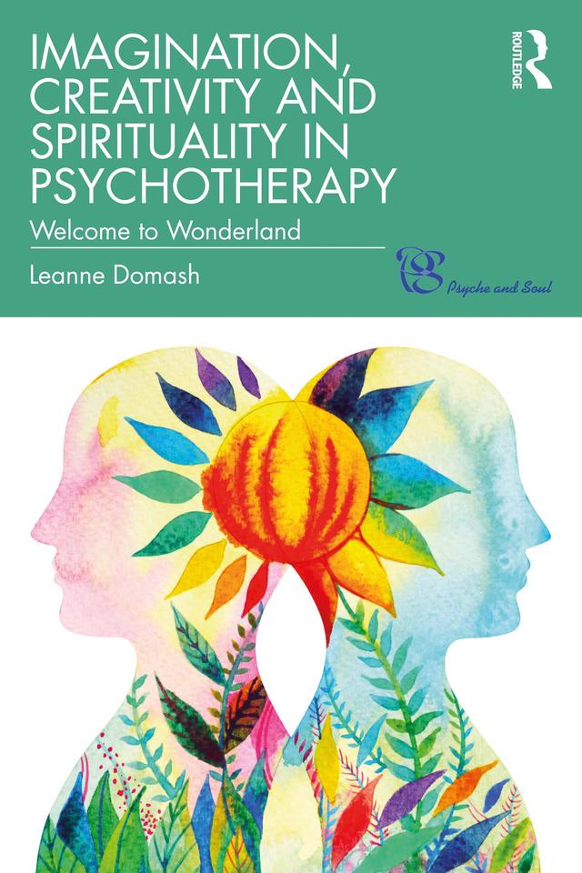 Imagination, Creativity and Spirituality in Psychotherapy by Leanne Domash