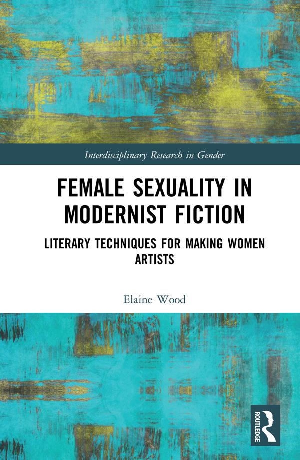Female Sexuality in Modernist Fiction by Elaine Wood