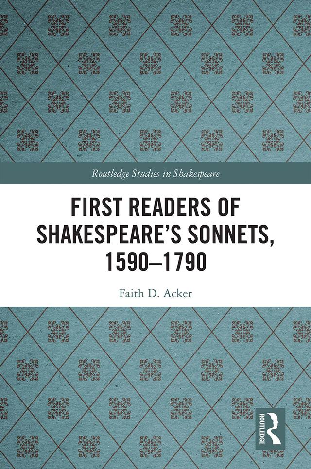 First Readers of Shakespeare’s Sonnets, 1590-1790 by Faith D. Acker
