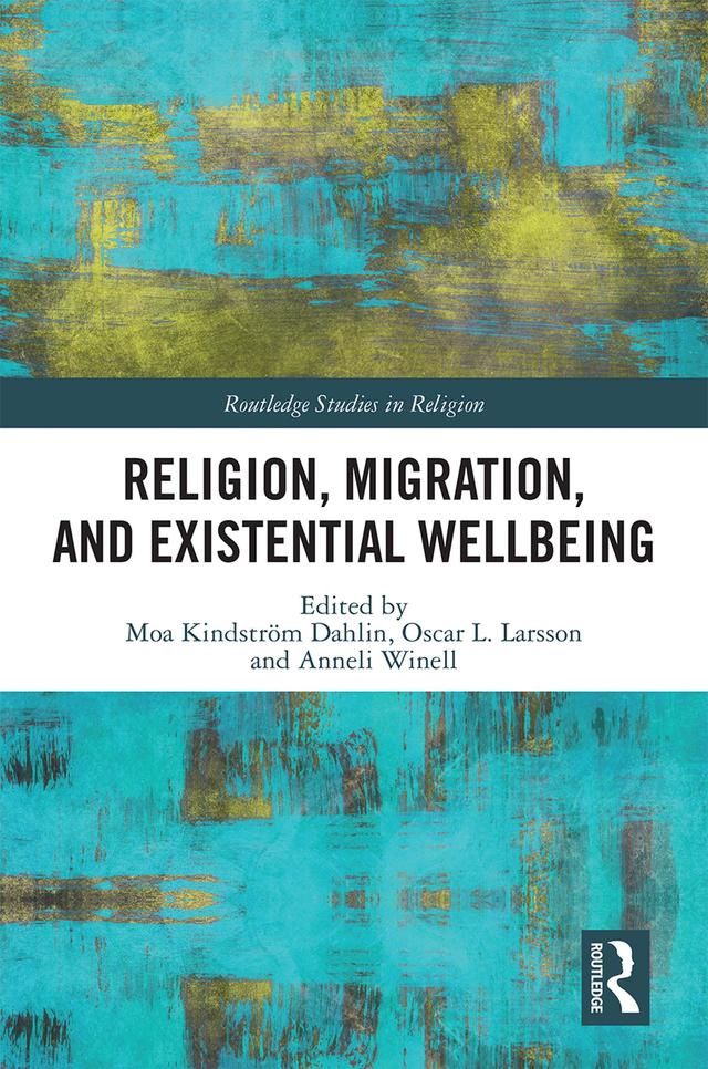 Religion, Migration, and Existential Wellbeing by Anneli Winell, Moa Kindström Dahlin, Oscar Larsson