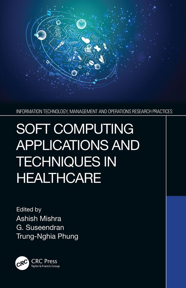 Soft Computing Applications and Techniques in Healthcare by Ashish Mishra, G. Suseendran, Trung-Nghia Phung