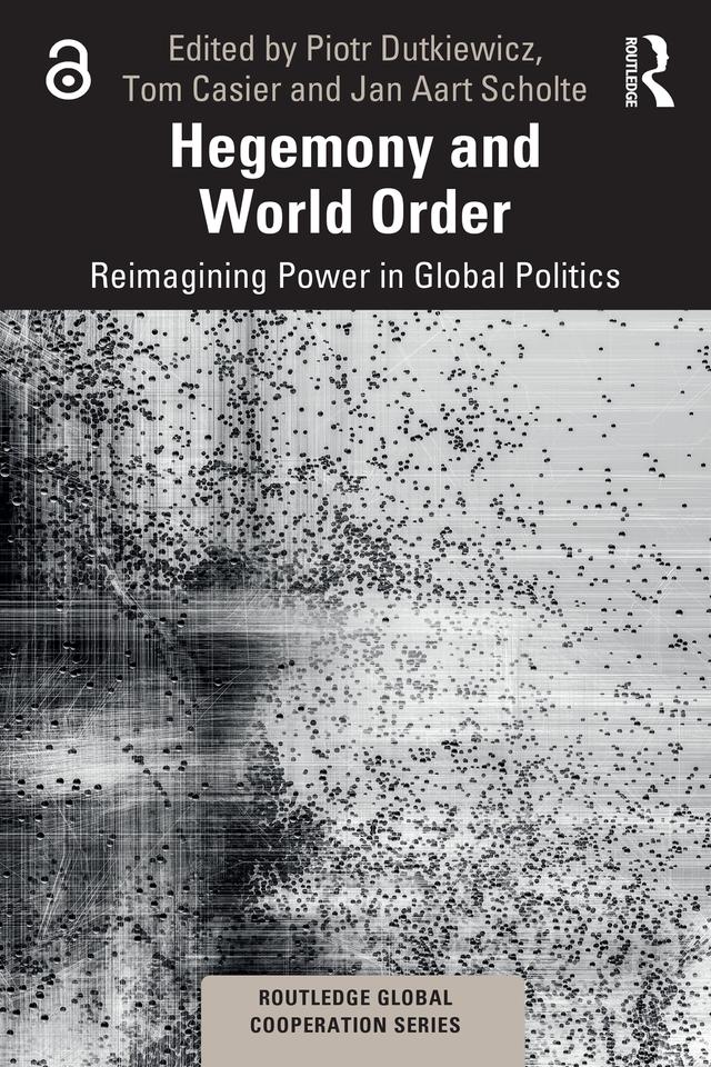 Hegemony and World Order by Jan Aart Scholte, Piotr Dutkiewicz, Tom Casier